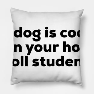 My Dog Is Cooler Than Your Honor Roll Student Pillow