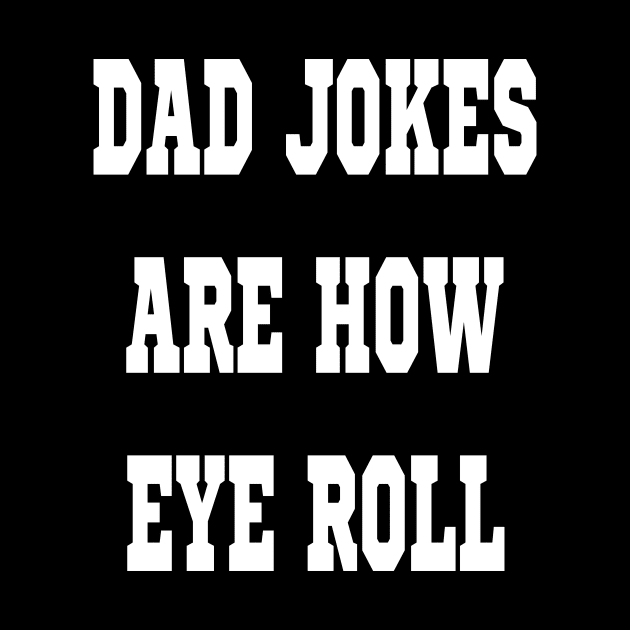 Dad Jokes Are How Eye Roll Funny Cute by l designs