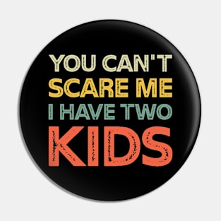 You Can't Scare Me I Have Two Kids Retro Funny Dad Mom Pin