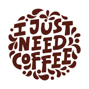 I JUST NEED COFFEE T-Shirt