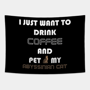 I Just Want to Drink Coffee and Pet My Abyssinian Cat Tapestry