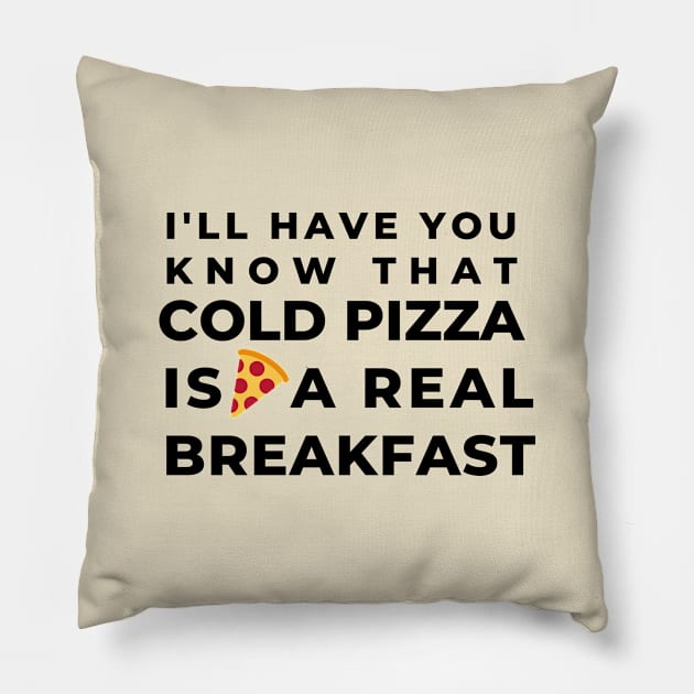 Breakfast Cold Pizza Laugh Joke Food Hungry Foodie Snack Cute Funny Gift Sarcastic Happy Fun Introvert Awkward Geek Hipster Silly Inspirational Motivational Birthday Present Pillow by EpsilonEridani