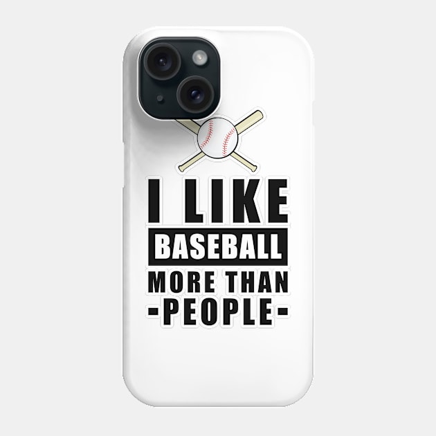 I Like Baseball More Than People - Funny Quote Phone Case by DesignWood-Sport