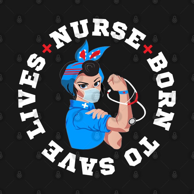 Nurse Born To Save Lives - Rosie The Riveter by Rebrand