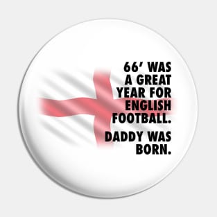 1966 Was A Great Year For English Football - Daddy Version Pin