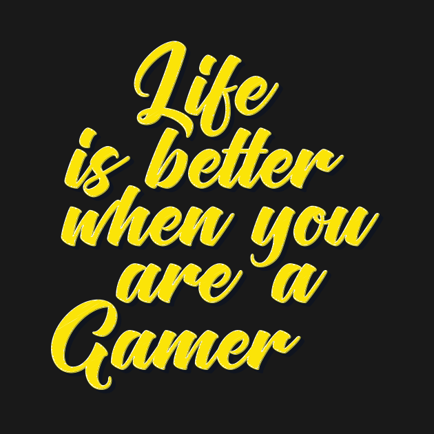 Gamer Life is Better When You Are A Gamer. by ProjectX23Red