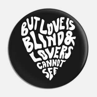 But Love Is Blind & Lovers Cannot See Pin