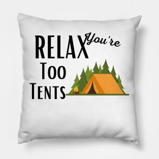 Relax You're Too Tents Pillow