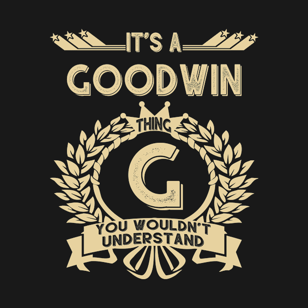 Goodwin Name Shirt - It Is A Goodwin Thing You Wouldn't Understand by OrdiesHarrell