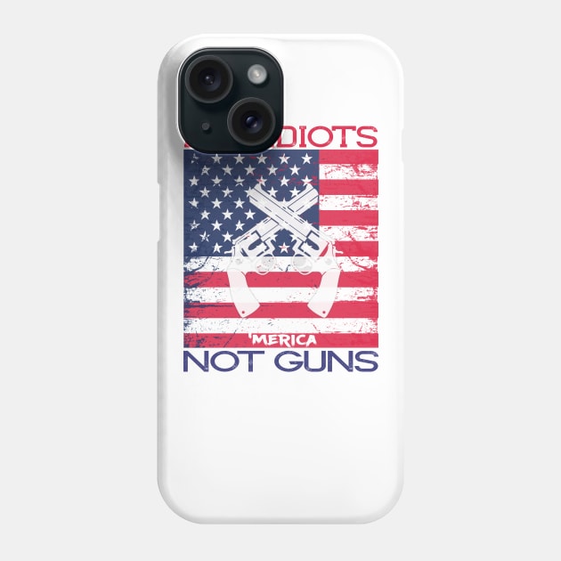 Ban Idiots Not Guns ‘Merica Patriotic T-Shirt Phone Case by mstory