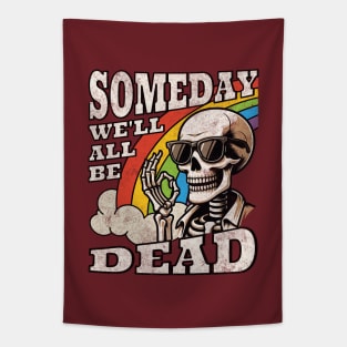 Someday We'll All Be Dead Embrace The Existential Dread Retro Skeleton Rainbow Tapestry