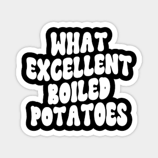 What Excellent Boiled Potatoes Funny Quotes Magnet