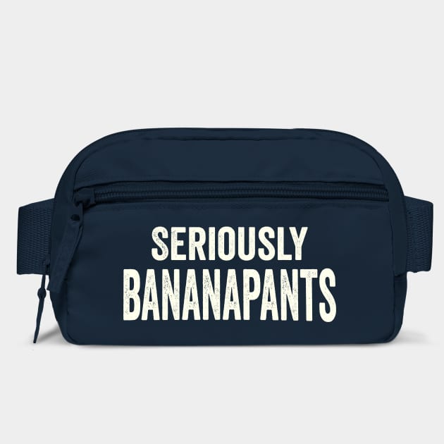 Seriously Banana pants, funny slang saying by Luxinda