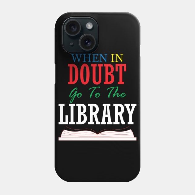 when in doubt go to the library Phone Case by teestaan
