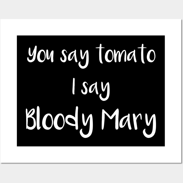 You Say Tomato I Say Bloody Mary