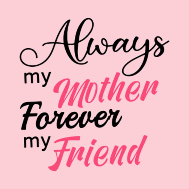 Always My Mother Forever My Friend by Shop Ovov