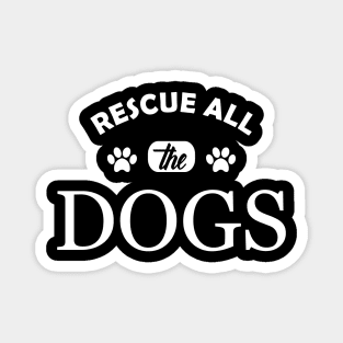 Dog - Rescue all the dogs Magnet