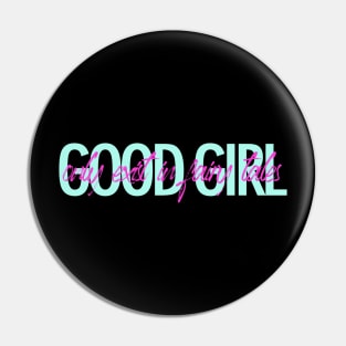 Good girl only exist in fairy tales t-shirt Pin