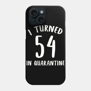 I Turned 54 In Quarantine Phone Case