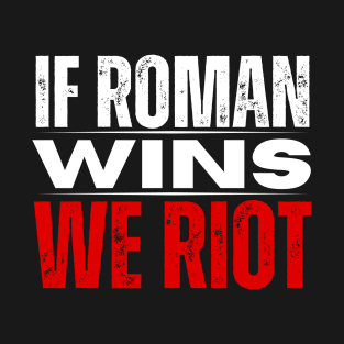 Roman Reigns T-Shirt If Roman Wins We Riot Merch T-Shirt