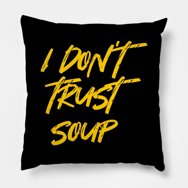 I Don't Trust Soup, Funny Food Pillow by idjie