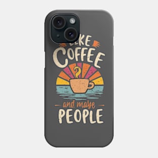 i like coffee and maybe 3 people Phone Case