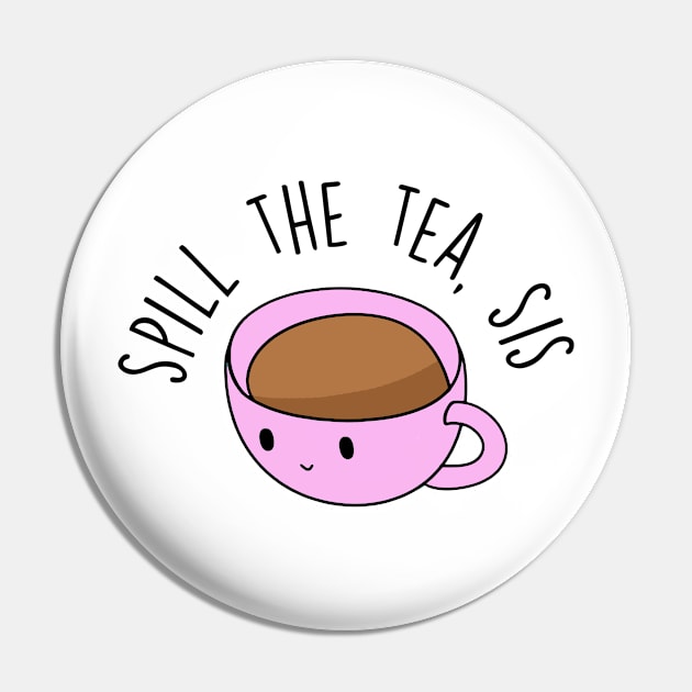 Spill The Tea, Sis Pin by BrandyRay