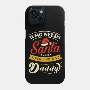 who needs Santa when i have daddy Phone Case