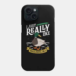 I just really like Mallards Phone Case