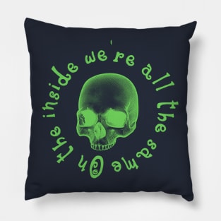 On the inside we are all the same - Green Skull Pillow