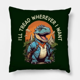 i'll tread wherever i want Pillow