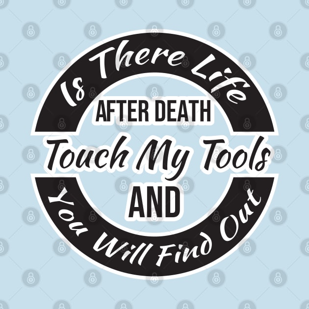 Is There Life After Death Touch My Tools And You Will Find Out by SAM DLS