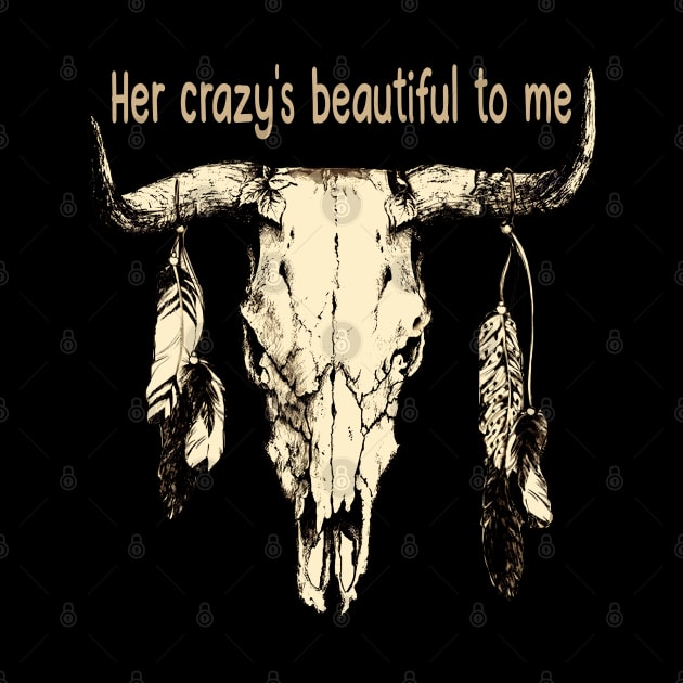 Her Crazy's Beautiful To Me Bull-Skull Quotes Feathers by Monster Gaming