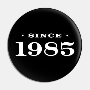 Since 1985 Pin