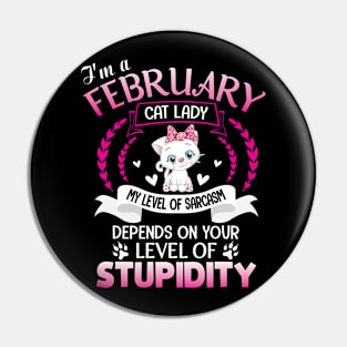 I'm A February Cat Lady My Sarcasm Depends On Your Stupidity Pin