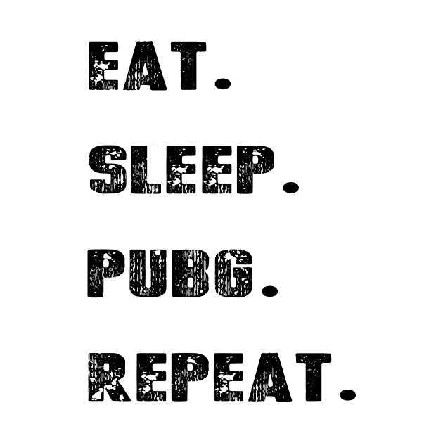 Eat Sleep PUBG Repeat - Player's unknown by chrisioa