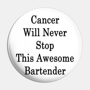 Cancer Will Never Stop This Awesome Bartender Pin