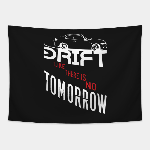 Drift Like There Is No Tomorrow Quotes Tapestry Teepublic Drift Like There Is No Tomorrow Quotes Tapestry Teepublic