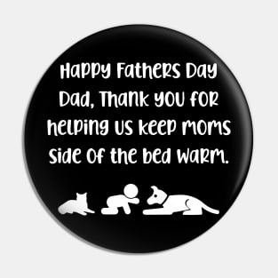 Happy Fathers Day Dad, Thank You For Helping Us Keep Moms Side Of The Bed Warm Pin