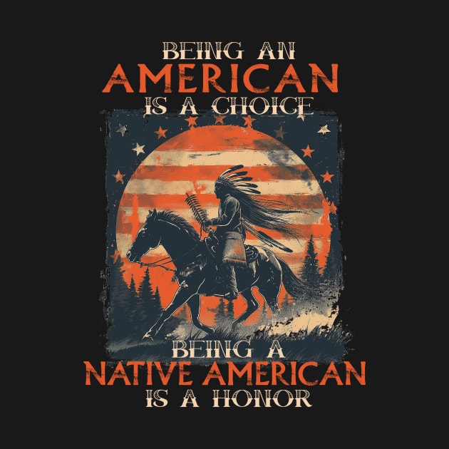 Being An American A Choice Being Native American Is A Honor by Wintrly