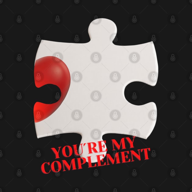 YOU ARE MY COMPLEMENT by ShopColDigital