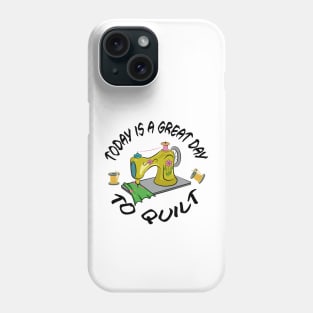 Today Is A Great Day To Quilt Phone Case