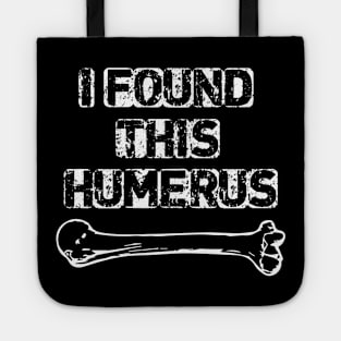 I Found This Humerus Tote