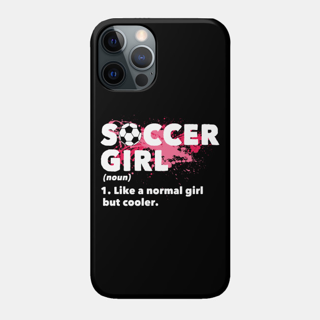 Soccer Girl - Soccer - Phone Case