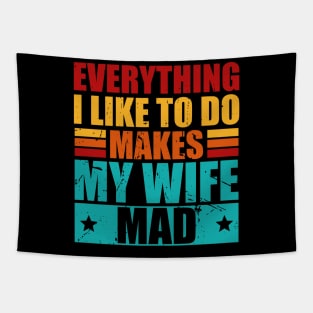 Everything I Like To Do Makes My Wife Mad Tapestry