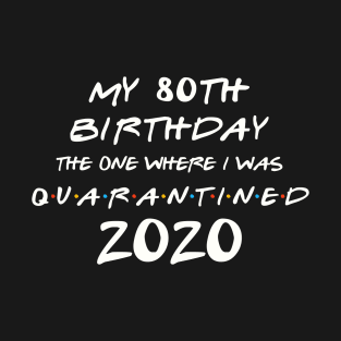My 80th Birthday In Quarantine T-Shirt