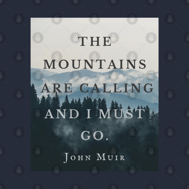 John Muir quote: The mountains are calling and I must go. by artbleed