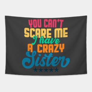 You Can't Scare Me I Have A Crazy Sister Tapestry