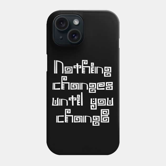 Nothing changes until you change Phone Case by FlyingWhale369