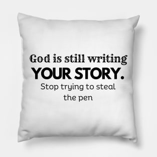 God Is Still Writing Your Story , stop trying to steal the pen, faith, inspiration Pillow